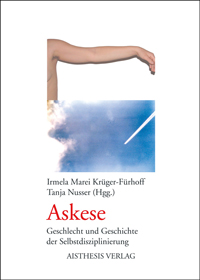Askese. Geschlecht und Geschichte der Selbstdisziplinierung