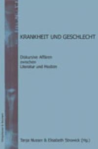 Krankheit und Geschlecht. Diskursive Affären zwischen Literatur und Medizin